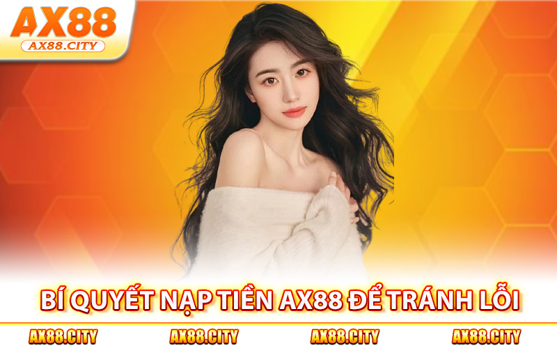 Bí quyết nạp tiền AX88 để tránh lỗi