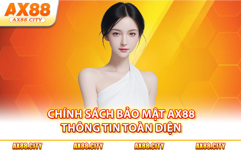 Chính sách bảo mật AX88 thông tin toàn diện