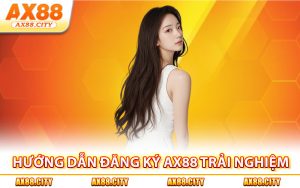 Hướng dẫn đăng ký AX88 trải nghiệm