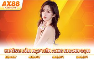 Hướng dẫn nạp tiền AX88 nhanh gọn
