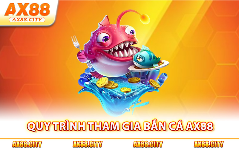 Quy trình tham gia bắn cá AX88